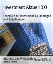 Investment Aktuell 3.0 - Fachbuch für Investment, Geldanlagen und Beteiligungen
