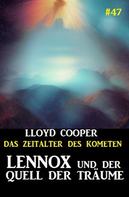 Lloyd Cooper: Lennox und der Quell der Träume: Das Zeitalter des Kometen #47 