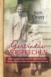 Gertrudas Versprechen - Eine mutige Frau und ein jüdisches Kind: Die Geschichte einer dramatischen Rettung