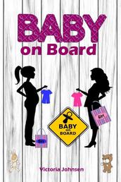 Baby on Board - Alles rund um Schwangerschaft, Geburt und Babyschlaf! (Schwangerschafts-Ratgeber)