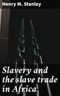 Henry M. Stanley: Slavery and the slave trade in Africa 