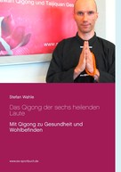 Stefan Wahle: Das Qigong der sechs heilenden Laute 