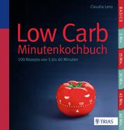 Low Carb - Minutenkochbuch - 100 Rezepte von 5 bis 60 Minuten