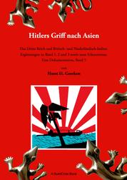 Hitlers Griff nach Asien 5 - Das Dritte Reich und Britisch- und Niederländisch-Indien. Ergänzungen zu Band 1, 2 und 3 sowie neue Erkenntnisse. Eine Dokumentation, Band 5