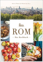 Rom - Das Kochbuch - Traditionelle Rezepte und authentische Geschichten