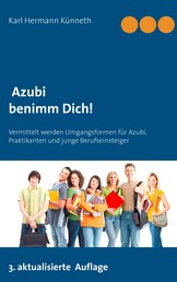 Azubi - Benimm Dich - Der unentbehrliche Ratgeber Lehrzeit, Praktikum und Ausbildung
