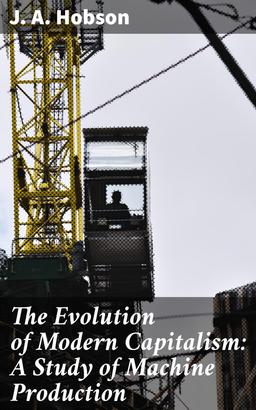 The Evolution of Modern Capitalism: A Study of Machine Production