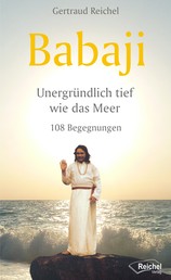 Babaji - Unergründlich tief wie das Meer - 108 Begegnungen