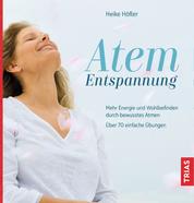 Atem-Entspannung - Mehr Energie und Wohlbefinden durch bewusstes Atmen. Über 70 einfache Übungen