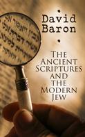 David Baron: The Ancient Scriptures and the Modern Jew 