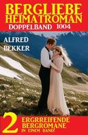 Alfred Bekker: Bergliebe Heimatroman Doppelband 1004 