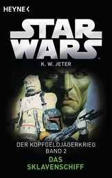 Star Wars™: Das Sklavenschiff - Der Kopfgeldjägerkrieg - Band 2 - Roman
