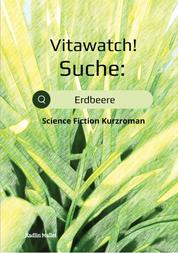 Vitawatch! Suche: Erdbeere - Science Fiction Kurzroman