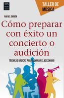 Rafael García: Cómo preparar con éxito un concierto o audición 