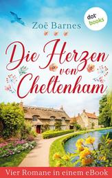 Die Herzen von Cheltenham - Vier Romane in einem eBook: "Alte Liebe rostet nicht, aber neue Liebe glänzt", "Die Braut, die sich was traut", "Die Insel des geheimen Glücks" und "Auf der Spur der Träume"