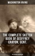 Washington Irving: The Complete Sketch Book of Geoffrey Crayon, Gent. (With Original Illustrations) 