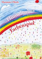 Marianne Ullrich: Himmlisches Farbenspiel 