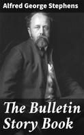 Alfred George Stephens: The Bulletin Story Book 