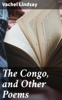 Vachel Lindsay: The Congo, and Other Poems 