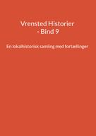 Jens Otto Madsen: Vrensted Historier - Bind 9 
