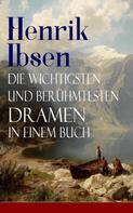 Henrik Ibsen: Henrik Ibsen: Die wichtigsten und berühmtesten Dramen in einem Buch 