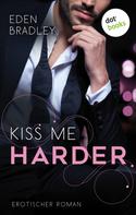 Eden Bradley: Kiss me harder: Ein Dark-Pleasure-Roman - Band 3 ★★★★
