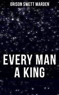 Orison Swett Marden: EVERY MAN A KING 