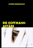 Wilfried Bremermann: Die Hoffmann-Affäre ★★★★