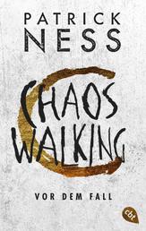 Chaos Walking - Vor dem Fall - Das zusätzliche Prequel zu Band 2 »Chaos Walking - Es gibt immer eine Wahl«