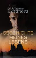 Giacomo Casanova: Casanova: Geschichte meines Lebens 