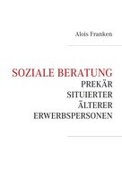 Alois Franken: Soziale Beratung prekär situierter älterer Erwerbspersonen 