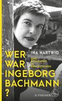 Ina Hartwig: Wer war Ingeborg Bachmann? ★★★★