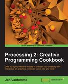 Jan Vantomme: Processing 2: Creative Programming Cookbook 