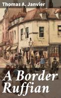 Thomas A. Janvier: A Border Ruffian 