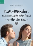 Andre Hirthauser: Kuss-Wunder: Ende nicht als ihr bester Freund - so sitzt der Kuss 