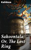 Kalidasa: Sakoontala; Or, The Lost Ring 