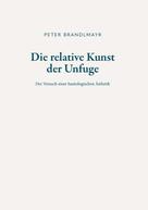 Peter Brandlmayr: Die relative Kunst der Unfuge 