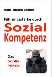 Das Gorilla-Prinzip - Führungsstärke durch Sozialkompetenz