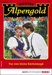 Alpengold 326 - Heimatroman - Nur eine kleine Küchenmagd