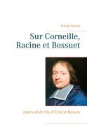 Ernest Renan: Sur Corneille, Racine et Bossuet 
