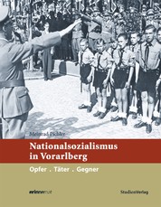 Nationalsozialismus in Vorarlberg - Opfer. Täter. Gegner