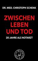 Christoph Schenk: Zwischen Leben und Tod - 20 Jahre als Notarzt ★★★★★