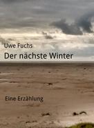Uwe Fuchs: Der nächste Winter 