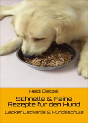 Schnelle & Feine Rezepte für den Hund - Lecker Leckerlis & Hundeschule