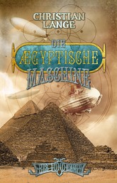 Die ægyptische Maschine - Ein Roman aus der Welt von Eis & Dampf