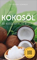 Johanna Sommer: Superfoods Edition - Kokosöl: 30 ausgewählte Superfood Rezepte für jeden Tag und jede Küche ★★★