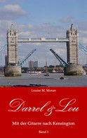 Louise M. Moran: Darrel & Lou - Mit der Gitarre nach Kensington 