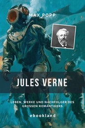 Jules Verne - Leben, Werke und Nachfolger des großen Romantikers