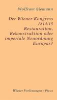 Wolfram Siemann: Der Wiener Kongress 1814/15 
