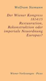 Der Wiener Kongress 1814/15 - Restauration, Rekonstruktion oder imperiale Neuordnung Europas?